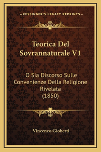 Teorica Del Sovrannaturale V1: O Sia Discorso Sulle Convenienze Della Religione Rivelata (1850)