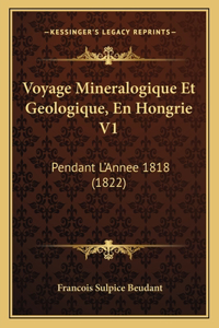 Voyage Mineralogique Et Geologique, En Hongrie V1: Pendant L'Annee 1818 (1822)