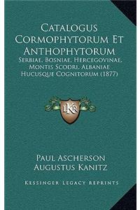 Catalogus Cormophytorum Et Anthophytorum: Serbiae, Bosniae, Hercegovinae, Montis Scodri, Albaniae Hucusque Cognitorum (1877)