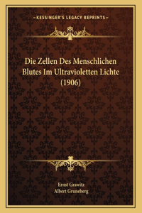 Die Zellen Des Menschlichen Blutes Im Ultravioletten Lichte (1906)