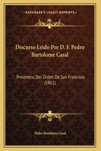Discurso Leido Por D. F. Pedro Bartolome Casal