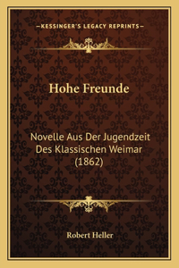 Hohe Freunde: Novelle Aus Der Jugendzeit Des Klassischen Weimar (1862)