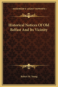Historical Notices Of Old Belfast And Its Vicinity