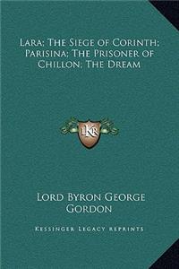 Lara; The Siege of Corinth; Parisina; The Prisoner of Chillon; The Dream