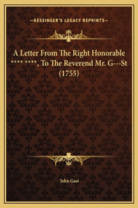 A Letter From The Right Honorable **** ****, To The Reverend Mr. G---St (1755)