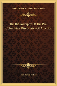 The Bibliography Of The Pre-Columbian Discoveries Of America