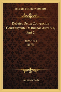 Debates De La Convencion Constituyente De Buenos Aires V1, Part 2