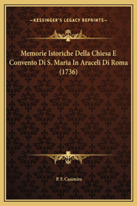 Memorie Istoriche Della Chiesa E Convento Di S. Maria In Araceli Di Roma (1736)