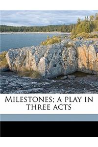 Milestones; A Play in Three Acts