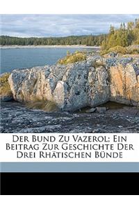 Der Bund Zu Vazerol; Ein Beitrag Zur Geschichte Der Drei Rhatischen Bunde