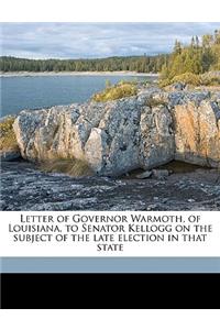 Letter of Governor Warmoth, of Louisiana, to Senator Kellogg on the Subject of the Late Election in That State