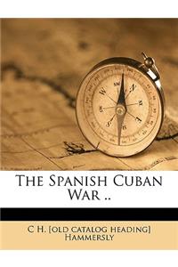 The Spanish Cuban War ..