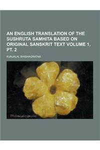 An English Translation of the Sushruta Samhita Based on Original Sanskrit Text Volume 1, PT. 2