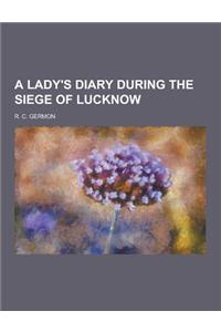 A Lady's Diary During the Siege of Lucknow