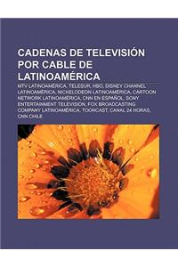 Cadenas de Television Por Cable de Latinoamerica: MTV Latinoamerica, Telesur, HBO, Disney Channel Latinoamerica, Nickelodeon Latinoamerica