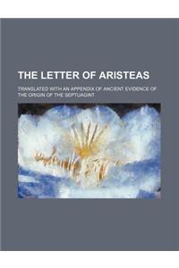 The Letter of Aristeas; Translated with an Appendix of Ancient Evidence of the Origin of the Septuagint