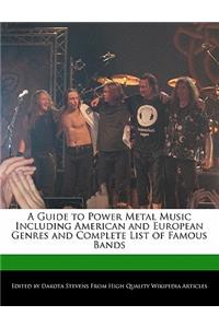 A Guide to Power Metal Music Including American and European Genres and Complete List of Famous Bands