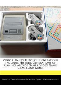 Video Gaming Through Generations Includes History, Generations of Gaming, Arcade Games, Video Game Crash, and More