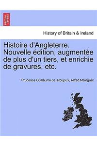 Histoire D'Angleterre. Nouvelle Edition, Augmentee de Plus D'Un Tiers, Et Enrichie de Gravures, Etc.