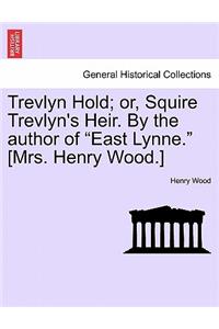 Trevlyn Hold; Or, Squire Trevlyn's Heir. by the Author of 