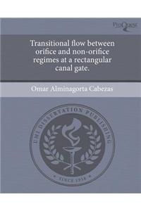 Transitional Flow Between Orifice and Non-Orifice Regimes at a Rectangular Canal Gate.