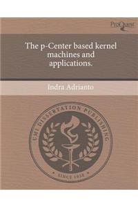 The P-Center Based Kernel Machines and Applications.