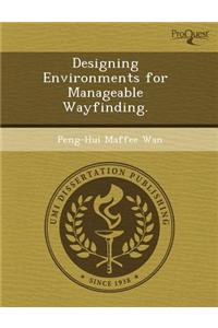Designing Environments for Manageable Wayfinding