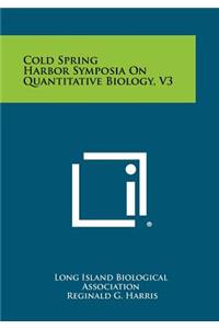 Cold Spring Harbor Symposia on Quantitative Biology, V3