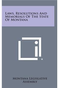 Laws, Resolutions and Memorials of the State of Montana