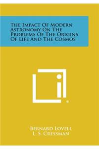 Impact of Modern Astronomy on the Problems of the Origins of Life and the Cosmos