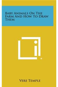 Baby Animals on the Farm and How to Draw Them