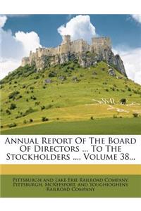 Annual Report of the Board of Directors ... to the Stockholders ..., Volume 38...
