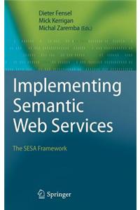 Implementing Semantic Web Services: The Sesa Framework