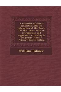 A Narrative of Events Connected with the Publication of the Tracts for the Times