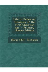 Life in Judea: Or, Glimpses of the First Christian Age