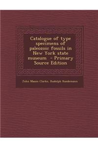 Catalogue of Type Specimens of Paleozoic Fossils in New York State Museum - Primary Source Edition