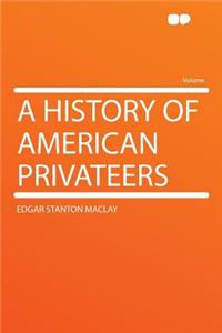 A History of American Privateers