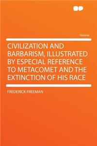 Civilization and Barbarism, Illustrated by Especial Reference to Metacomet and the Extinction of His Race