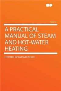 A Practical Manual of Steam and Hot-Water Heating