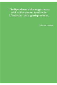 L'indipendenza della magistratura ed il collocamento fuori ruolo. L'indirizzo della giurisprudenza.