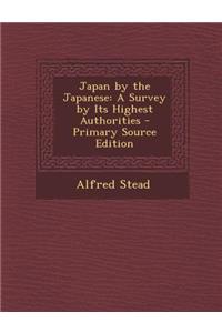 Japan by the Japanese: A Survey by Its Highest Authorities