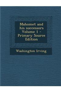 Mahomet and His Successors Volume 1 - Primary Source Edition