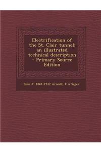 Electrification of the St. Clair Tunnel; An Illustrated Technical Description - Primary Source Edition