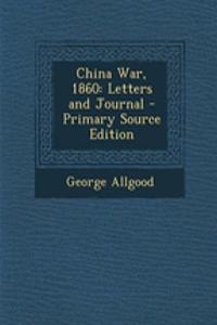 China War, 1860: Letters and Journal