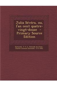 Julia Severa, Ou, L'An Cent Quatre-Vingt-Douze - Primary Source Edition