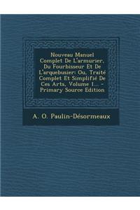 Nouveau Manuel Complet de L'Armurier, Du Fourbisseur Et de L'Arquebusier