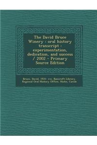 The David Bruce Winery: Oral History Transcript: Experimentation, Dedication, and Success / 2002