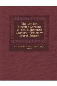 The London Pleasure Gardens of the Eighteenth Century