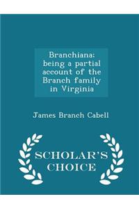 Branchiana; Being a Partial Account of the Branch Family in Virginia - Scholar's Choice Edition