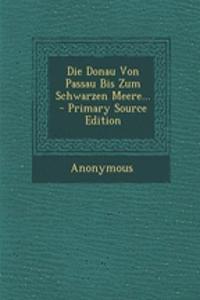 Die Donau Von Passau Bis Zum Schwarzen Meere...